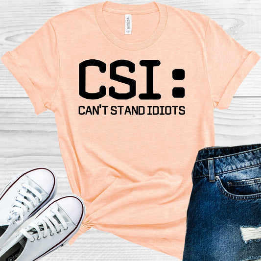 Csi: Cant Stand Idiots Graphic Tee Graphic Tee