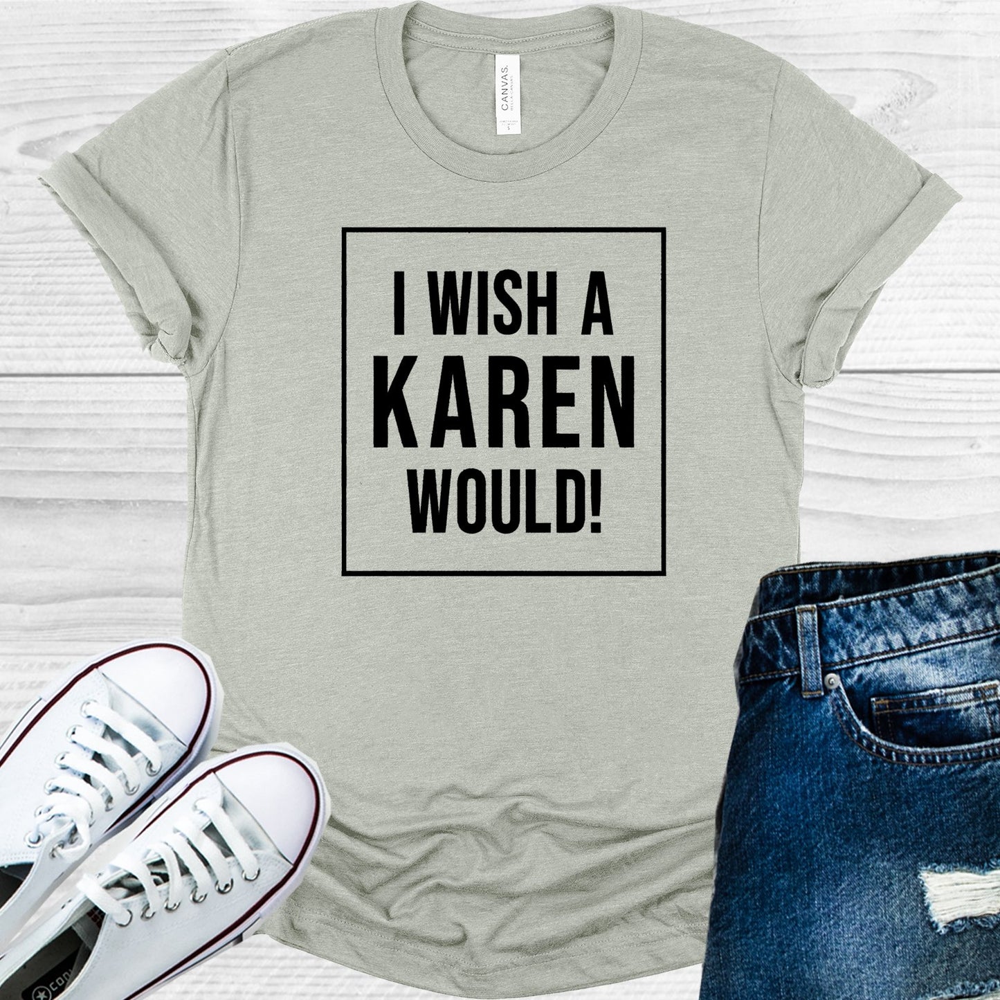 I Wish A Karen Would Graphic Tee Graphic Tee