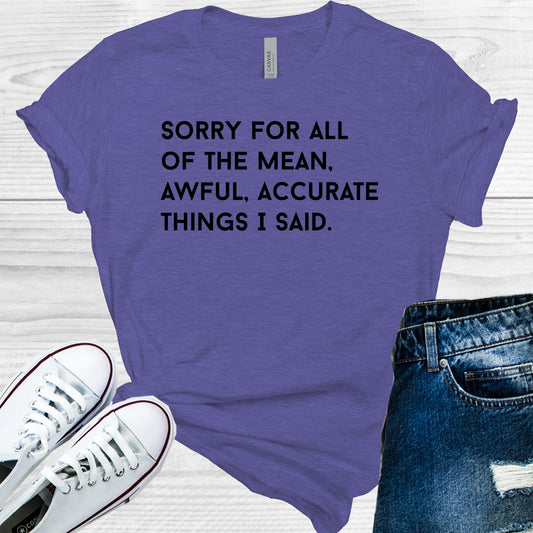 Sorry For All Of The Mean Awful Accurate Things I Said Graphic Tee Graphic Tee