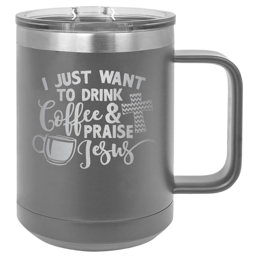 I Just Want To Drink Coffee And Praise Jesus 15 Oz Polar Camel Mug With Sliding Lid