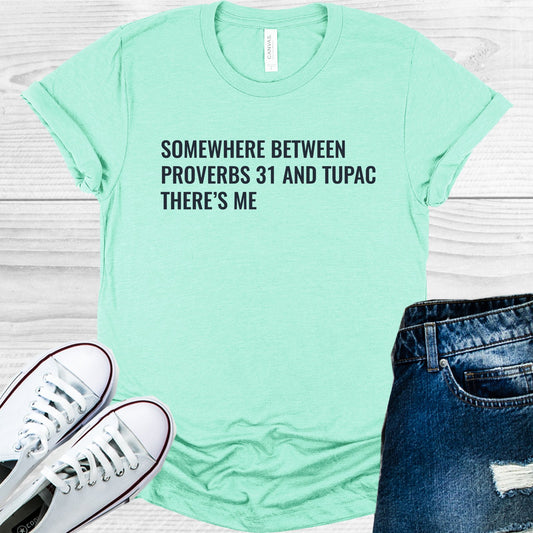 Somewhere Between Proverbs 31 And Tupac Theres Me Graphic Tee Graphic Tee