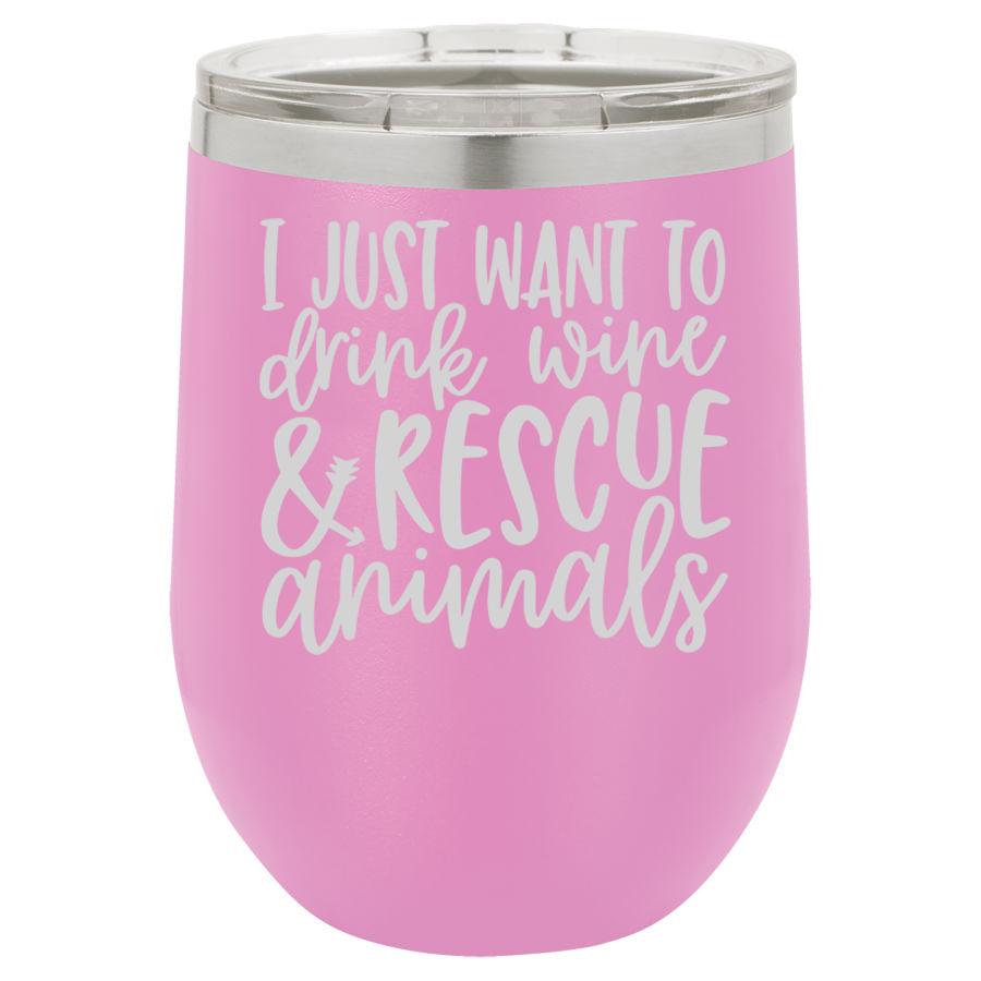 I Just Want To Drink Wine & Rescue Animals 12 Oz Polar Camel Tumbler