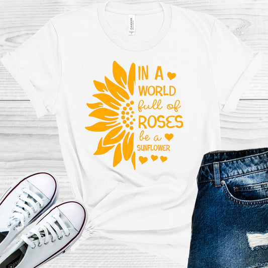 In A World Full Of Roses Be Sunflower Graphic Tee Graphic Tee