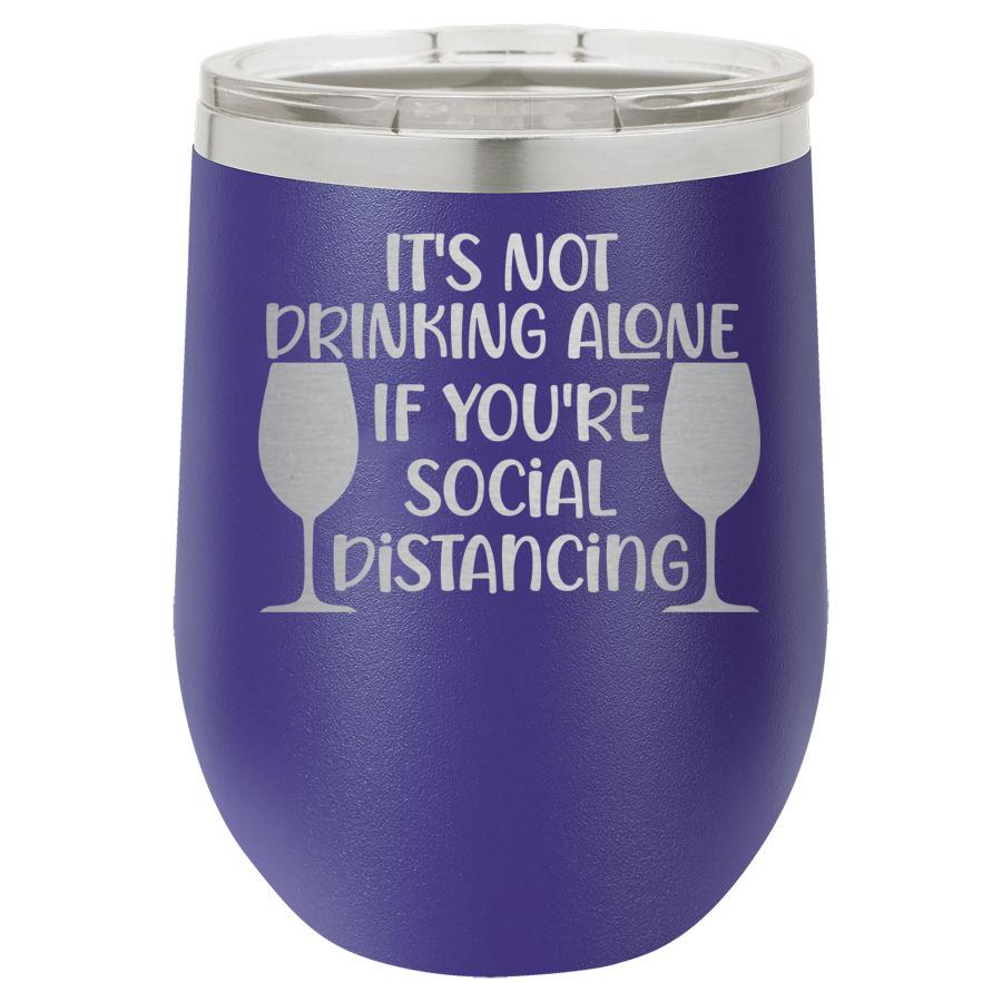 Its Not Drinking Alone If Youre Social Distancing 12 Oz Polar Camel Wine Tumbler