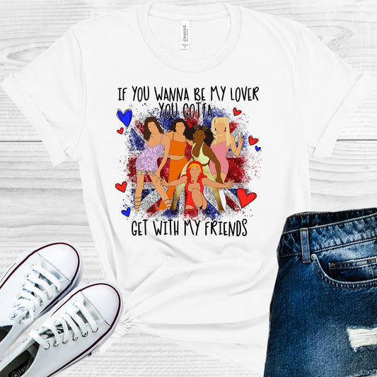 If You Wanna Be My Lover Gotta Get With Friends Graphic Tee Graphic Tee