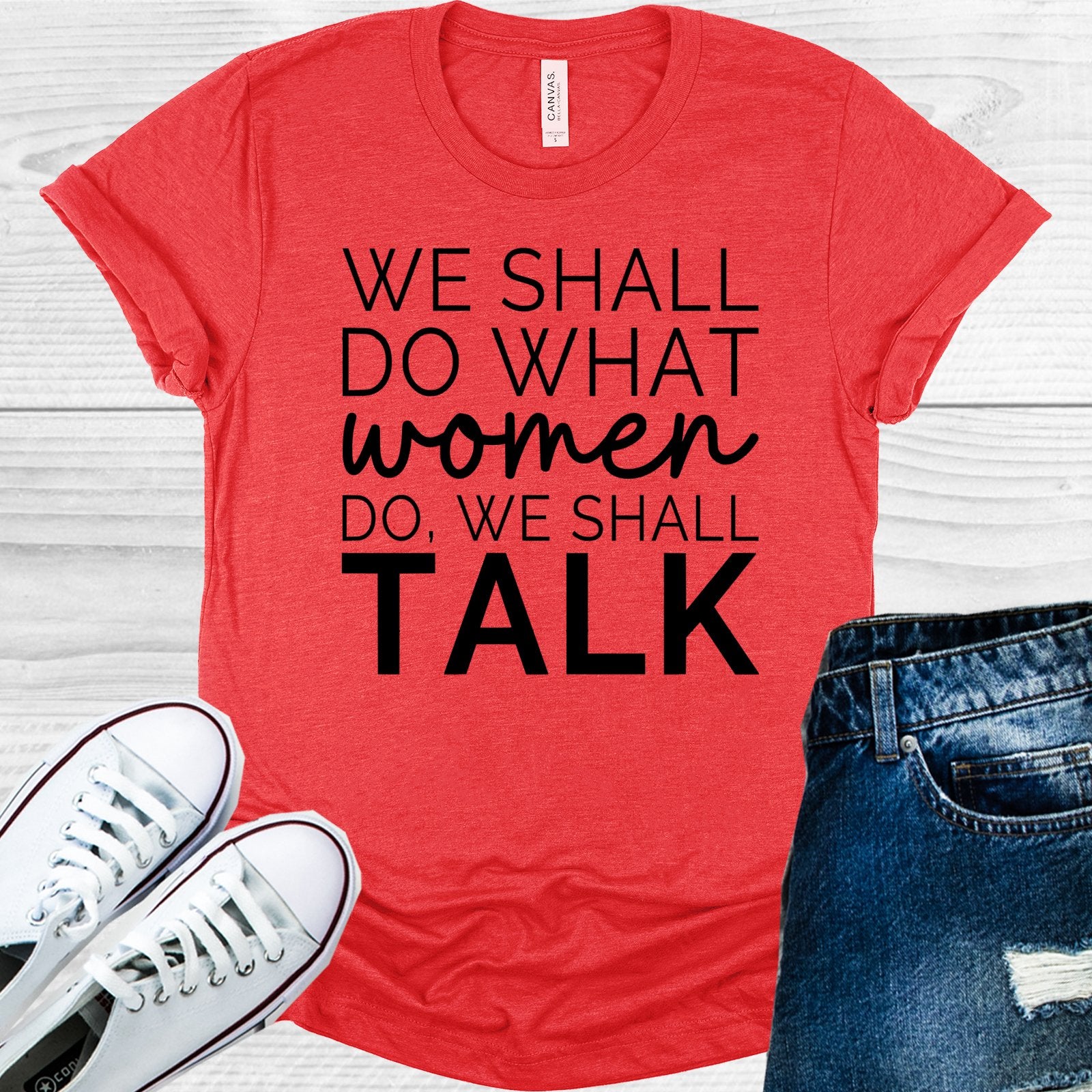 We Shall Do What Women Talk Graphic Tee Graphic Tee