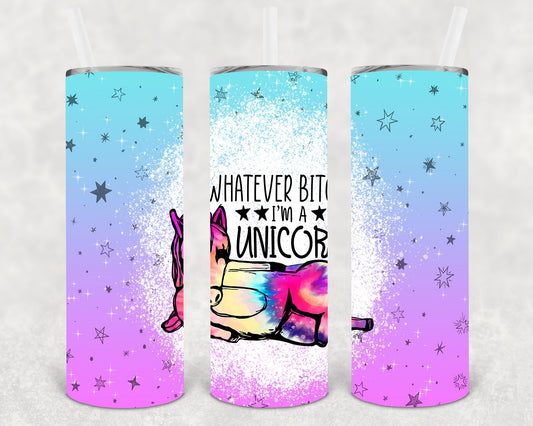 Whatever B**** Im A Unicorn 20 Oz Skinny Tumbler