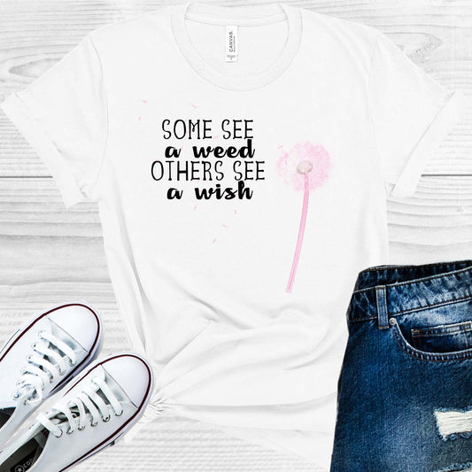 Some See A Weed Others Wish Graphic Tee Graphic Tee