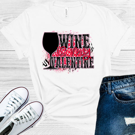 Wine Is My Valentine Graphic Tee Graphic Tee