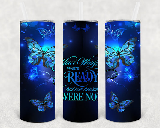 Your Wings Were Ready But Our Hearts Not 20 Oz Skinny Tumbler