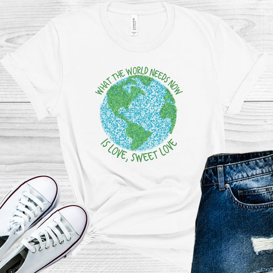 What The World Needs Now Is Love Sweet Graphic Tee Graphic Tee