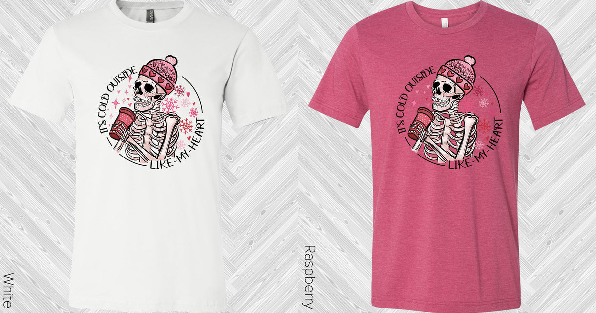 It's Cold Outside Like My Heart Graphic Tee