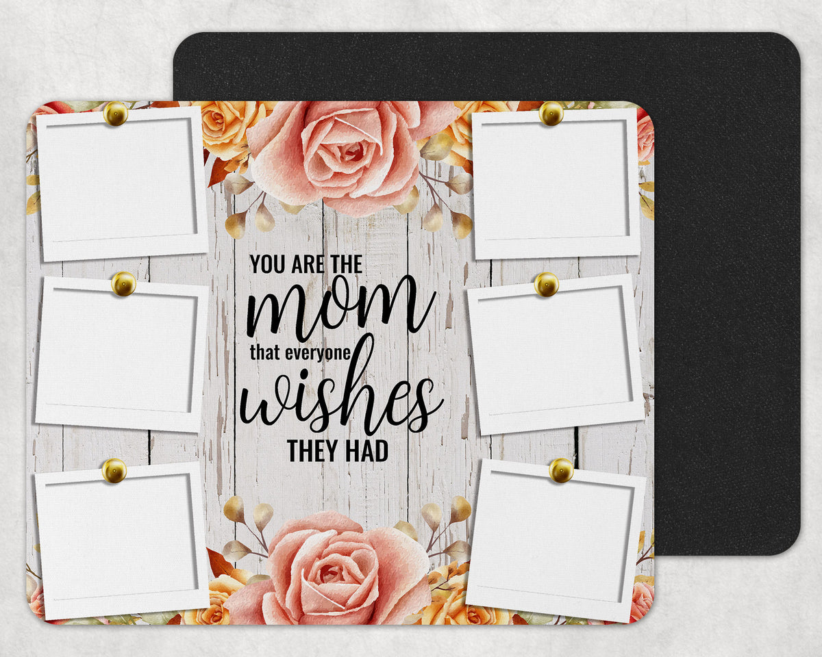 You are the Mom That Everyone Wishes They Had Mousepad